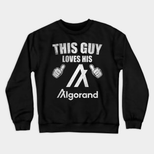 This Guy Loves His Algorand ALGO Coin Valentine Crypto Token Cryptocurrency Blockchain Wallet Birthday Gift For Men Women Kids Crewneck Sweatshirt